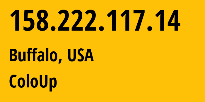 IP address 158.222.117.14 (Buffalo, New York, USA) get location, coordinates on map, ISP provider AS19084 ColoUp // who is provider of ip address 158.222.117.14, whose IP address