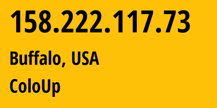 IP address 158.222.117.73 (Buffalo, New York, USA) get location, coordinates on map, ISP provider AS19084 ColoUp // who is provider of ip address 158.222.117.73, whose IP address