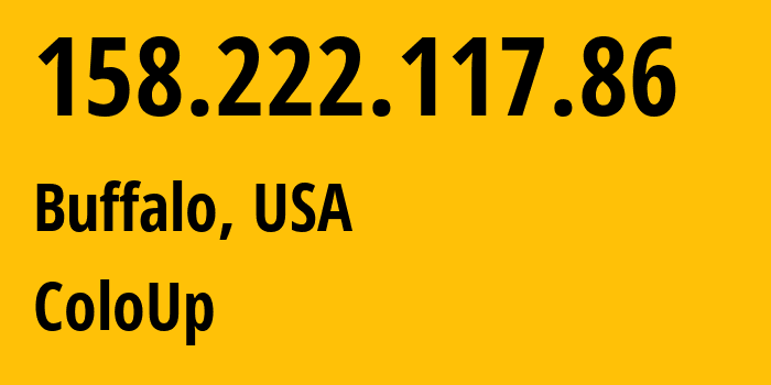 IP address 158.222.117.86 (Buffalo, New York, USA) get location, coordinates on map, ISP provider AS19084 ColoUp // who is provider of ip address 158.222.117.86, whose IP address