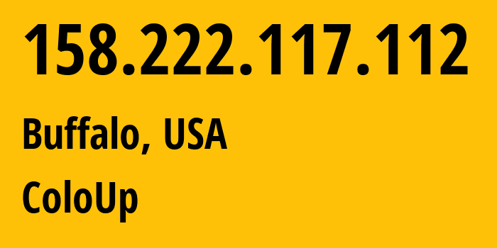 IP-адрес 158.222.117.112 (Буффало, Нью-Йорк, США) определить местоположение, координаты на карте, ISP провайдер AS19084 ColoUp // кто провайдер айпи-адреса 158.222.117.112