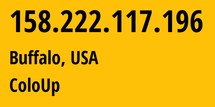 IP address 158.222.117.196 (Buffalo, New York, USA) get location, coordinates on map, ISP provider AS19084 ColoUp // who is provider of ip address 158.222.117.196, whose IP address