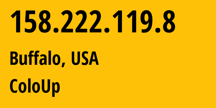 IP address 158.222.119.8 (Buffalo, New York, USA) get location, coordinates on map, ISP provider AS19084 ColoUp // who is provider of ip address 158.222.119.8, whose IP address