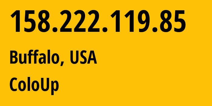 IP address 158.222.119.85 (Buffalo, New York, USA) get location, coordinates on map, ISP provider AS19084 ColoUp // who is provider of ip address 158.222.119.85, whose IP address