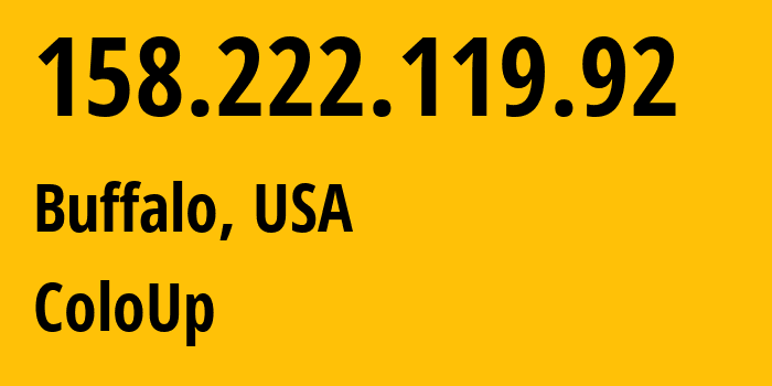 IP address 158.222.119.92 (Buffalo, New York, USA) get location, coordinates on map, ISP provider AS19084 ColoUp // who is provider of ip address 158.222.119.92, whose IP address