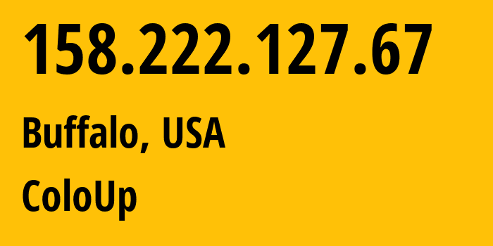 IP address 158.222.127.67 (Buffalo, New York, USA) get location, coordinates on map, ISP provider AS19084 ColoUp // who is provider of ip address 158.222.127.67, whose IP address