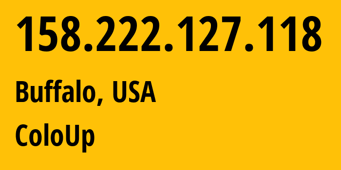 IP address 158.222.127.118 (Buffalo, New York, USA) get location, coordinates on map, ISP provider AS19084 ColoUp // who is provider of ip address 158.222.127.118, whose IP address