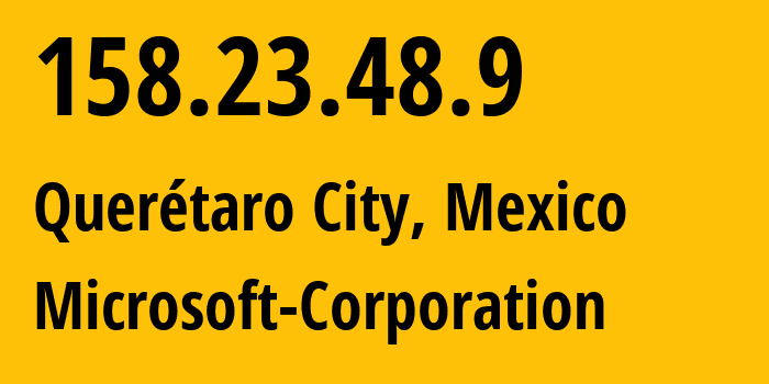 IP-адрес 158.23.48.9 (Керетаро, Керетаро, Мексика) определить местоположение, координаты на карте, ISP провайдер AS8075 Microsoft-Corporation // кто провайдер айпи-адреса 158.23.48.9