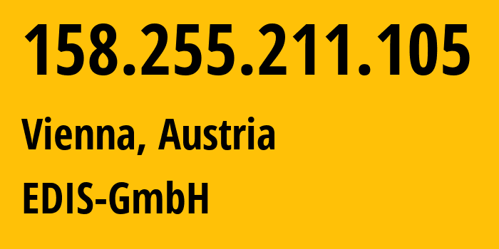 IP address 158.255.211.105 (Vienna, Vienna, Austria) get location, coordinates on map, ISP provider AS57169 EDIS-GmbH // who is provider of ip address 158.255.211.105, whose IP address