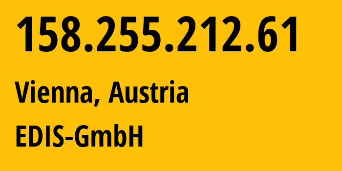 IP address 158.255.212.61 (Vienna, Vienna, Austria) get location, coordinates on map, ISP provider AS57169 EDIS-GmbH // who is provider of ip address 158.255.212.61, whose IP address