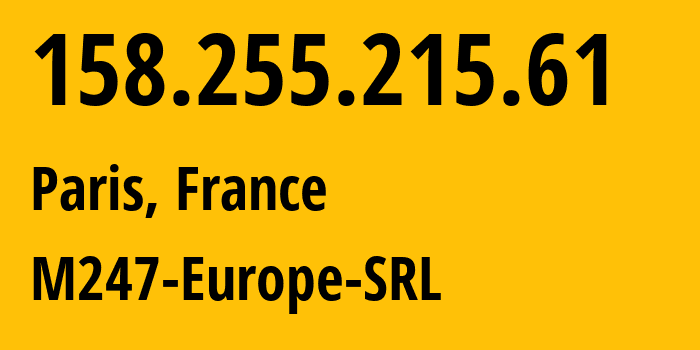 IP address 158.255.215.61 (Paris, Île-de-France, France) get location, coordinates on map, ISP provider AS9009 M247-Europe-SRL // who is provider of ip address 158.255.215.61, whose IP address