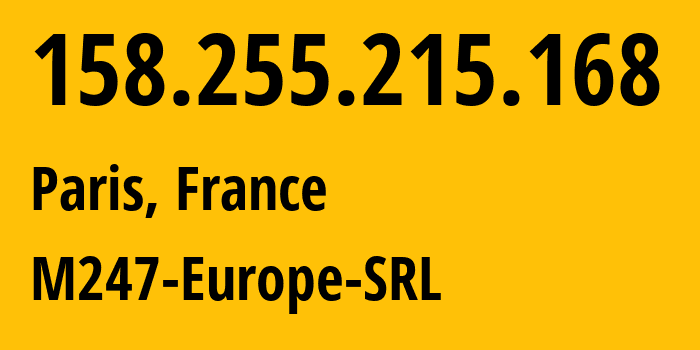 IP-адрес 158.255.215.168 (Париж, Иль-де-Франс, Франция) определить местоположение, координаты на карте, ISP провайдер AS9009 M247-Europe-SRL // кто провайдер айпи-адреса 158.255.215.168