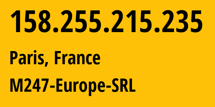 IP-адрес 158.255.215.235 (Париж, Иль-де-Франс, Франция) определить местоположение, координаты на карте, ISP провайдер AS9009 M247-Europe-SRL // кто провайдер айпи-адреса 158.255.215.235