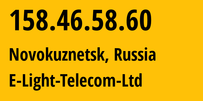 IP-адрес 158.46.58.60 (Новокузнецк, Кузба́сс, Россия) определить местоположение, координаты на карте, ISP провайдер AS39927 E-Light-Telecom-Ltd // кто провайдер айпи-адреса 158.46.58.60