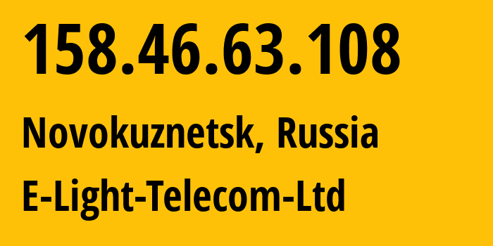 IP-адрес 158.46.63.108 (Новокузнецк, Кузба́сс, Россия) определить местоположение, координаты на карте, ISP провайдер AS39927 E-Light-Telecom-Ltd // кто провайдер айпи-адреса 158.46.63.108