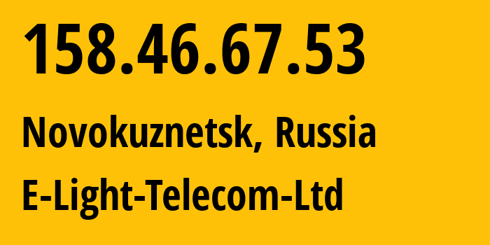 IP-адрес 158.46.67.53 (Новокузнецк, Кузба́сс, Россия) определить местоположение, координаты на карте, ISP провайдер AS39927 E-Light-Telecom-Ltd // кто провайдер айпи-адреса 158.46.67.53