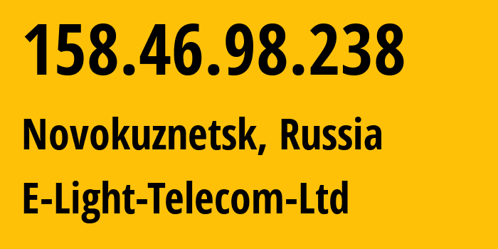 IP address 158.46.98.238 (Novokuznetsk, Kemerovo Oblast, Russia) get location, coordinates on map, ISP provider AS39927 E-Light-Telecom-Ltd // who is provider of ip address 158.46.98.238, whose IP address