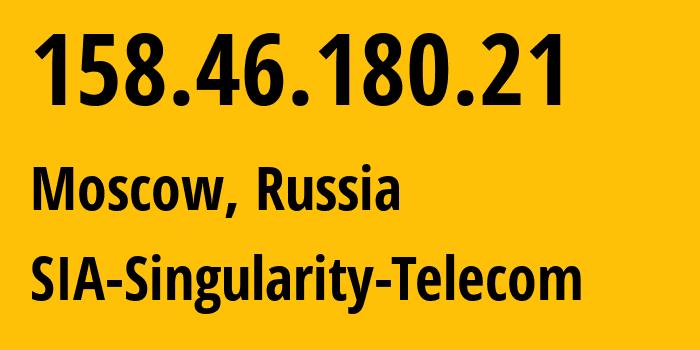 IP address 158.46.180.21 (Moscow, Moscow, Russia) get location, coordinates on map, ISP provider AS209372 SIA-Singularity-Telecom // who is provider of ip address 158.46.180.21, whose IP address