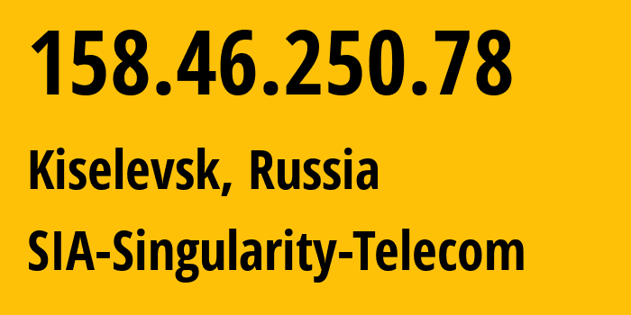 IP address 158.46.250.78 (Krasnoyarsk, Krasnoyarsk Krai, Russia) get location, coordinates on map, ISP provider AS209372 SIA-Singularity-Telecom // who is provider of ip address 158.46.250.78, whose IP address