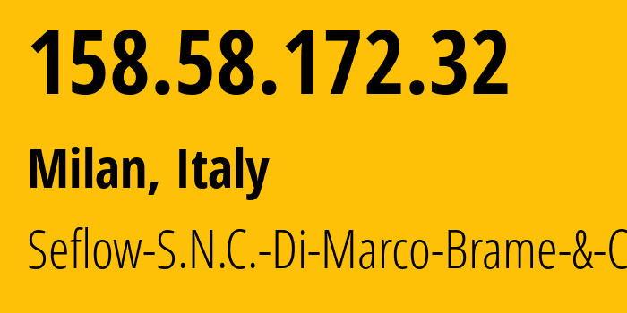 IP-адрес 158.58.172.32 (Милан, Lombardy, Италия) определить местоположение, координаты на карте, ISP провайдер AS49367 Seflow-S.N.C.-Di-Marco-Brame-&-C. // кто провайдер айпи-адреса 158.58.172.32