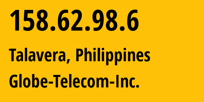 IP-адрес 158.62.98.6 (Талавера, Центральный Лусон, Филиппины) определить местоположение, координаты на карте, ISP провайдер AS132199 Globe-Telecom-Inc. // кто провайдер айпи-адреса 158.62.98.6