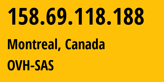 IP address 158.69.118.188 (Montreal, Quebec, Canada) get location, coordinates on map, ISP provider AS16276 OVH-SAS // who is provider of ip address 158.69.118.188, whose IP address