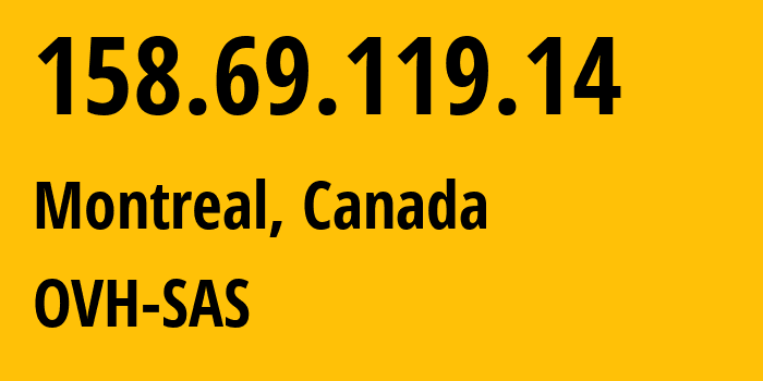 IP address 158.69.119.14 (Montreal, Quebec, Canada) get location, coordinates on map, ISP provider AS16276 OVH-SAS // who is provider of ip address 158.69.119.14, whose IP address