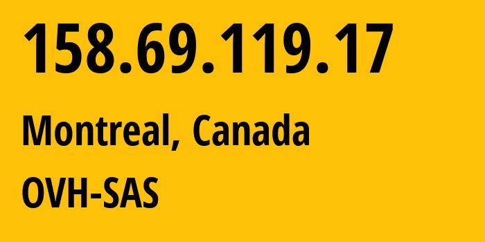 IP address 158.69.119.17 (Montreal, Quebec, Canada) get location, coordinates on map, ISP provider AS16276 OVH-SAS // who is provider of ip address 158.69.119.17, whose IP address