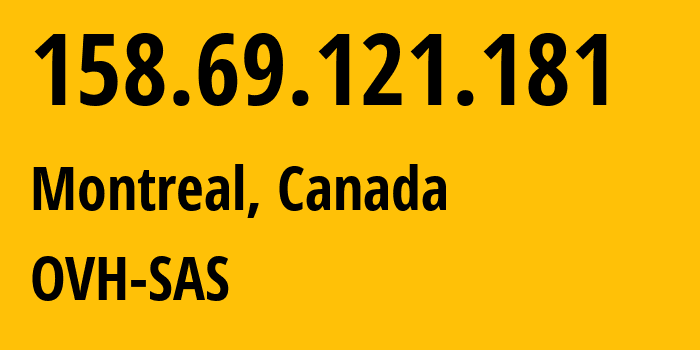 IP address 158.69.121.181 (Montreal, Quebec, Canada) get location, coordinates on map, ISP provider AS16276 OVH-SAS // who is provider of ip address 158.69.121.181, whose IP address
