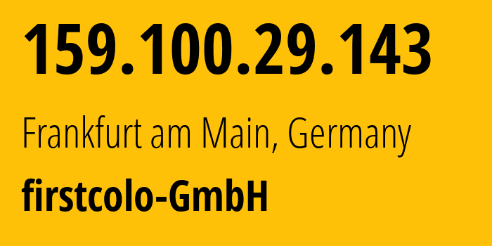 IP-адрес 159.100.29.143 (Франкфурт, Гессен, Германия) определить местоположение, координаты на карте, ISP провайдер AS44066 firstcolo-GmbH // кто провайдер айпи-адреса 159.100.29.143