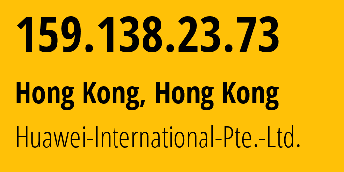 IP-адрес 159.138.23.73 (Гонконг, Central and Western District, Гонконг) определить местоположение, координаты на карте, ISP провайдер AS136907 Huawei-International-Pte.-Ltd. // кто провайдер айпи-адреса 159.138.23.73