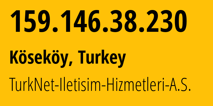 IP address 159.146.38.230 (Köseköy, Kocaeli, Turkey) get location, coordinates on map, ISP provider AS12735 TurkNet-Iletisim-Hizmetleri-A.S. // who is provider of ip address 159.146.38.230, whose IP address