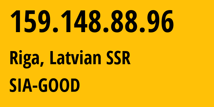 IP-адрес 159.148.88.96 (Рига, Рига, Латвийская ССР) определить местоположение, координаты на карте, ISP провайдер AS212496 SIA-GOOD // кто провайдер айпи-адреса 159.148.88.96