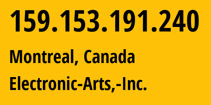 IP-адрес 159.153.191.240 (Монреаль, Quebec, Канада) определить местоположение, координаты на карте, ISP провайдер AS395686 Electronic-Arts,-Inc. // кто провайдер айпи-адреса 159.153.191.240