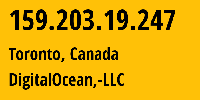 IP-адрес 159.203.19.247 (Торонто, Онтарио, Канада) определить местоположение, координаты на карте, ISP провайдер AS14061 DigitalOcean,-LLC // кто провайдер айпи-адреса 159.203.19.247