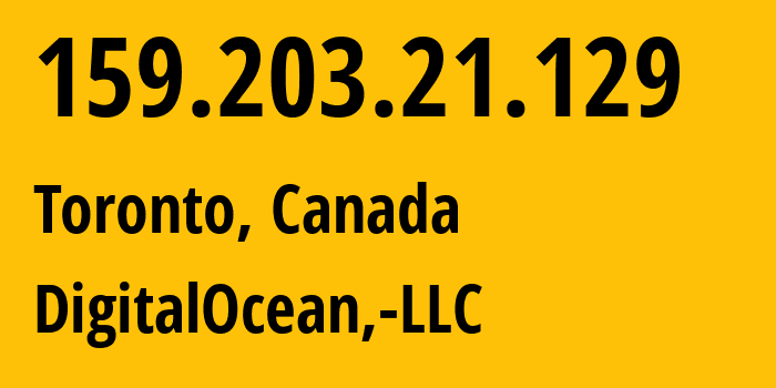 IP address 159.203.21.129 (Toronto, Ontario, Canada) get location, coordinates on map, ISP provider AS14061 DigitalOcean,-LLC // who is provider of ip address 159.203.21.129, whose IP address