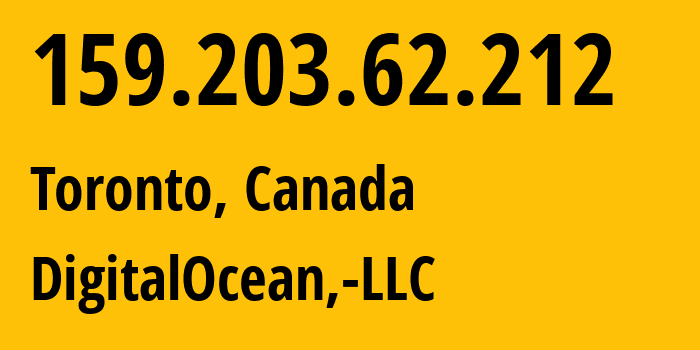 IP address 159.203.62.212 (Toronto, Ontario, Canada) get location, coordinates on map, ISP provider AS14061 DigitalOcean,-LLC // who is provider of ip address 159.203.62.212, whose IP address