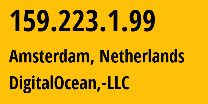 IP-адрес 159.223.1.99 (Амстердам, Северная Голландия, Нидерланды) определить местоположение, координаты на карте, ISP провайдер AS14061 DigitalOcean,-LLC // кто провайдер айпи-адреса 159.223.1.99