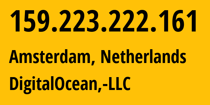 IP-адрес 159.223.222.161 (Амстердам, Северная Голландия, Нидерланды) определить местоположение, координаты на карте, ISP провайдер AS14061 DigitalOcean,-LLC // кто провайдер айпи-адреса 159.223.222.161