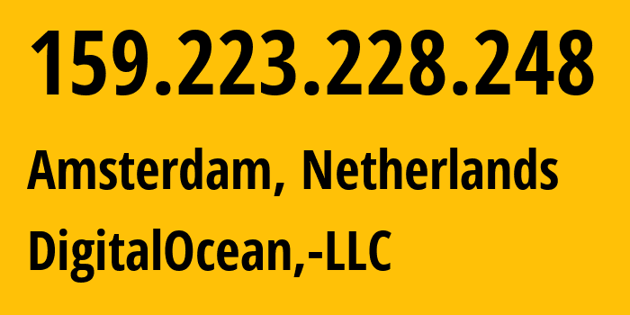 IP-адрес 159.223.228.248 (Амстердам, Северная Голландия, Нидерланды) определить местоположение, координаты на карте, ISP провайдер AS14061 DigitalOcean,-LLC // кто провайдер айпи-адреса 159.223.228.248