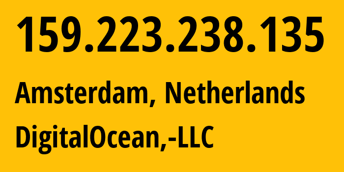 IP-адрес 159.223.238.135 (Амстердам, Северная Голландия, Нидерланды) определить местоположение, координаты на карте, ISP провайдер AS14061 DigitalOcean,-LLC // кто провайдер айпи-адреса 159.223.238.135