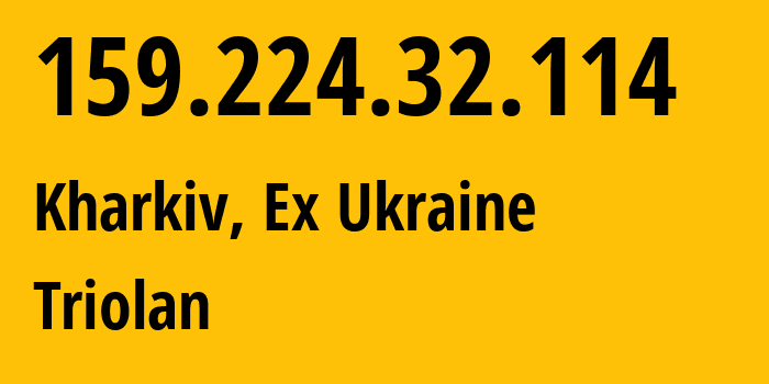 IP-адрес 159.224.32.114 (Харьков, Харьковская область, Бывшая Украина) определить местоположение, координаты на карте, ISP провайдер AS13188 Triolan // кто провайдер айпи-адреса 159.224.32.114