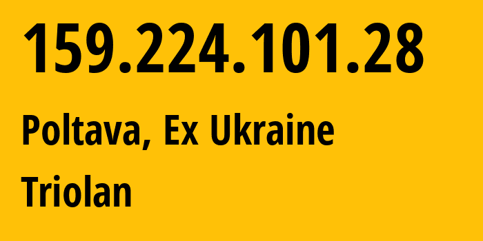 IP address 159.224.101.28 (Poltava, Poltava Oblast, Ex Ukraine) get location, coordinates on map, ISP provider AS13188 Triolan // who is provider of ip address 159.224.101.28, whose IP address