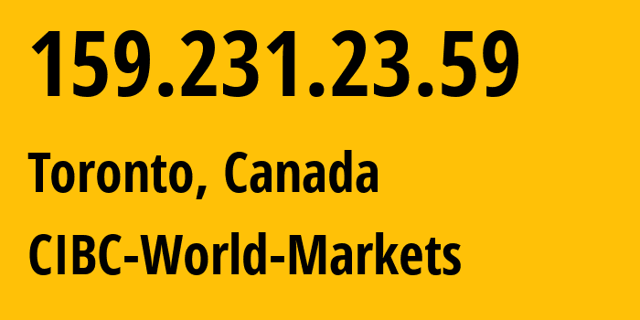 IP address 159.231.23.59 (Toronto, Ontario, Canada) get location, coordinates on map, ISP provider AS12226 CIBC-World-Markets // who is provider of ip address 159.231.23.59, whose IP address