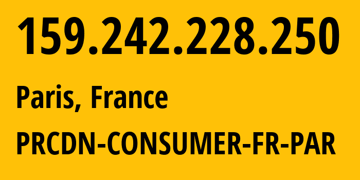 IP address 159.242.228.250 (Paris, Île-de-France, France) get location, coordinates on map, ISP provider AS60068 PRCDN-CONSUMER-FR-PAR // who is provider of ip address 159.242.228.250, whose IP address