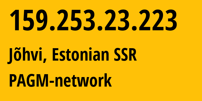 IP address 159.253.23.223 (Jõhvi, Ida-Virumaa, Estonian SSR) get location, coordinates on map, ISP provider AS198068 PAGM-network // who is provider of ip address 159.253.23.223, whose IP address