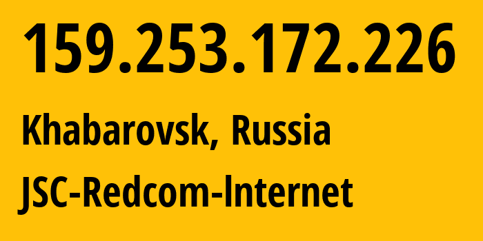 IP address 159.253.172.226 (Khabarovsk, Khabarovsk, Russia) get location, coordinates on map, ISP provider AS8749 JSC-Redcom-lnternet // who is provider of ip address 159.253.172.226, whose IP address