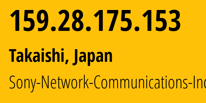 IP address 159.28.175.153 (Takaishi, Kanagawa, Japan) get location, coordinates on map, ISP provider AS2527 Sony-Network-Communications-Inc // who is provider of ip address 159.28.175.153, whose IP address