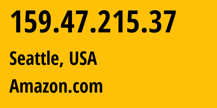 IP-адрес 159.47.215.37 (Сиэтл, Вашингтон, США) определить местоположение, координаты на карте, ISP провайдер AS0 Amazon.com // кто провайдер айпи-адреса 159.47.215.37