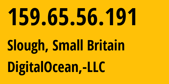 IP address 159.65.56.191 (Slough, England, Small Britain) get location, coordinates on map, ISP provider AS14061 DigitalOcean,-LLC // who is provider of ip address 159.65.56.191, whose IP address