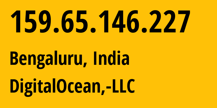 IP address 159.65.146.227 (Bengaluru, Karnataka, India) get location, coordinates on map, ISP provider AS14061 DigitalOcean,-LLC // who is provider of ip address 159.65.146.227, whose IP address